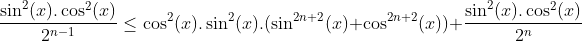 inégalité avec cos et sin Gif.latex?\frac{\sin^2(x).\cos^2(x)}{2^{n-1}}\le\cos^2(x).\sin^2(x).(\sin^{2n+2}(x)+\cos^{2n+2}(x))+\frac{\sin^2(x)